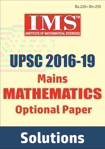 UPSC Mains Previous Year Question (2016-2019) Solved - Mathematics Optional - IMS - [PRINTED]