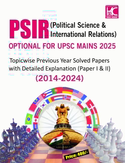 PSIR (Political Science & International Relations) Optional For Upsc Mains 2025 Topicwise Previous Year Solved Papers With Detailed Explanation (Paper I & II ) 2014-2024 (code -24-056)