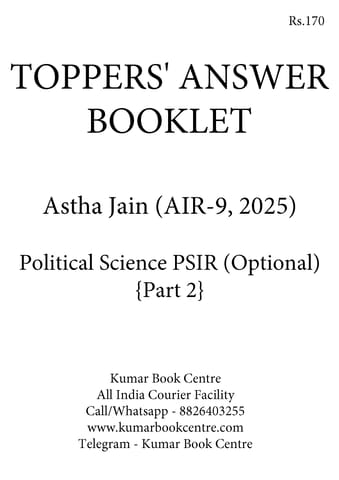 Astha Jain (AIR 9, 2025) - Toppers' Answer Booklet Political Science PSIR (Optional) Part 2 - [B/W PRINTOUT]